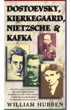 Dostoevsky, Kierkegaard, Nietzsche & Kafka - William Hubben
