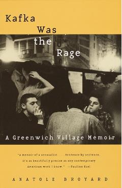 Kafka Was the Rage: A Greenwich Village Memoir - Anatole Broyard