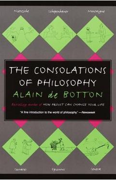 The Consolations of Philosophy - Alain De Botton