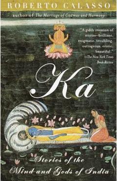 Ka: Stories of the Mind and Gods of India - Roberto Calasso