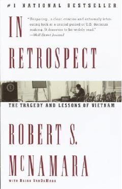 In Retrospect: The Tragedy and Lessons of Vietnam - Robert S. Mcnamara