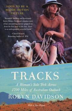 Tracks: A Woman\'s Solo Trek Across 1700 Miles of Australian Outback - Robyn Davidson