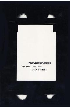 The Great Fires: Poems, 1982-1992 - Jack Gilbert