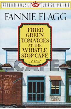 Fried Green Tomatoes at the Whistle Stop Cafe - Fannie Flagg