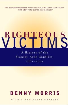 Righteous Victims: A History of the Zionist-Arab Conflict, 1881-1998 - Benny Morris