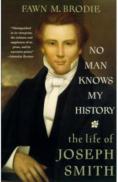 No Man Knows My History: The Life of Joseph Smith - Fawn M. Brodie