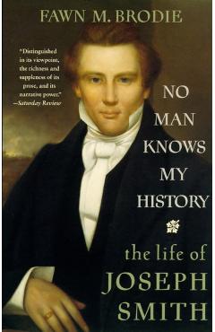 No Man Knows My History: The Life of Joseph Smith - Fawn M. Brodie