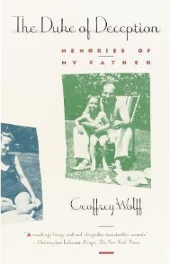 The Duke of Deception: Memories of My Father - Geoffrey Wolff