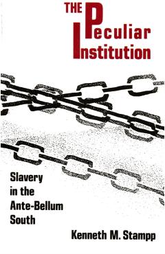 Peculiar Institution: Slavery in the Ante-Bellum South - Kenneth M. Stampp