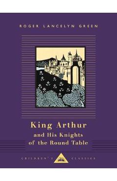 King Arthur and His Knights of the Round Table - Roger Lancelyn Green