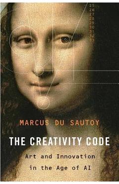 The Creativity Code: Art and Innovation in the Age of AI - Marcus Du Sautoy