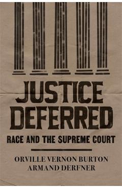 Justice Deferred: Race and the Supreme Court - Orville Vernon Burton