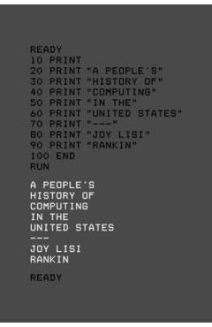 A People\'s History of Computing in the United States - Joy Lisi Rankin
