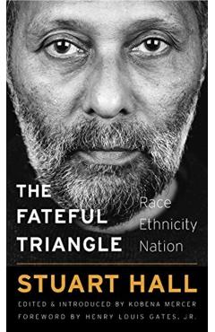 The Fateful Triangle: Race, Ethnicity, Nation - Stuart Hall