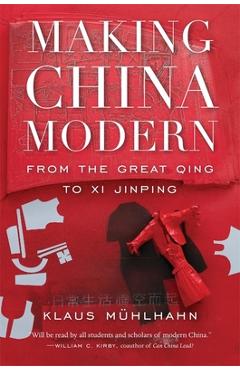Making China Modern: From the Great Qing to XI Jinping - Klaus M�hlhahn
