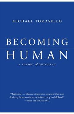 Becoming Human: A Theory of Ontogeny - Michael Tomasello