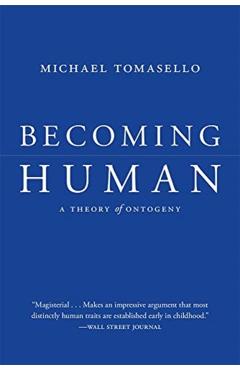 Becoming Human: A Theory of Ontogeny - Michael Tomasello