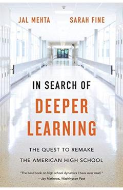 In Search of Deeper Learning: The Quest to Remake the American High School - Jal Mehta