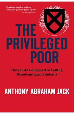 The Privileged Poor: How Elite Colleges Are Failing Disadvantaged Students - Anthony Abraham Jack
