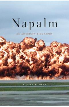 Napalm: An American Biography - Robert M. Neer