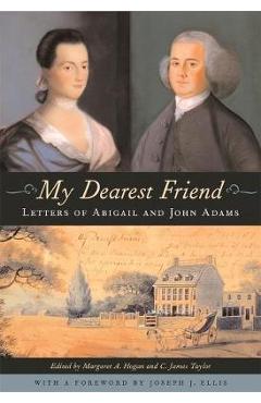 My Dearest Friend: Letters of Abigail and John Adams - Abigail Adams