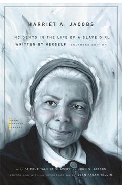 Incidents in the Life of a Slave Girl: Written by Herself, with a True Tale of Slavery by John S. Jacobs - Harriet A. Jacobs
