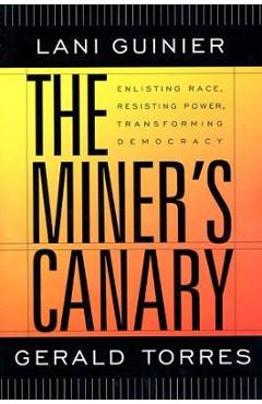 The Miner\'s Canary: Enlisting Race, Resisting Power, Transforming Democracy - Gerald Torres