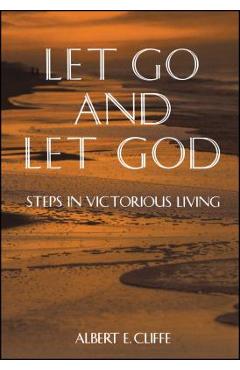 Let Go and Let God: Steps in Victorious Living - Albert Cliffe