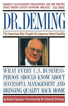 Dr. Deming: The American Who Taught the Japanese about Quality the American Who Taught the Japanese about Quality - Rafael Aguayo
