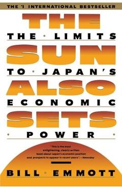 Bill Emmott - The sun also sets. The limits to Japan's economic power