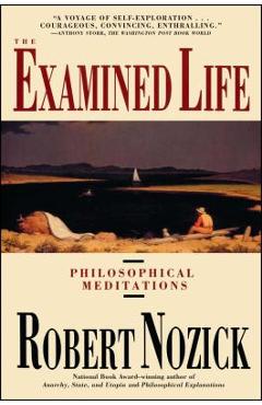 Examined Life: Philosophical Meditations - Robert Nozick