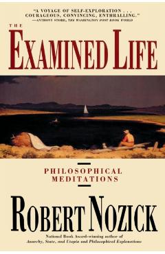 Examined Life: Philosophical Meditations - Robert Nozick