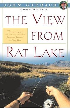 The View from Rat Lake - John Gierach