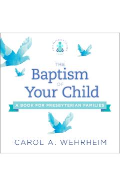 The Baptism of Your Child: A Book for Presbyterian Families - Carol A. Wehrheim