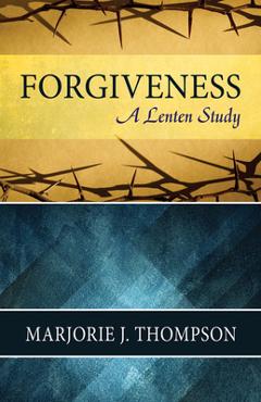 Forgiveness - Marjorie J. Thompson