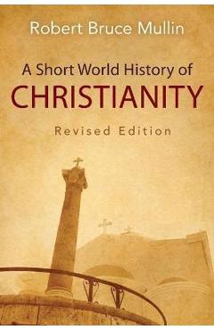 A Short World History of Christianity, Revised Edition - Robert Bruce Mullin