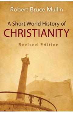 A Short World History of Christianity, Revised Edition - Robert Bruce Mullin
