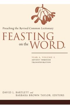 Feasting on the Word: Year A, Volume 1: Advent Through Transfiguration - David L. Bartlett
