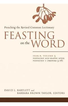 Feasting on the Word: Year B, Volume 3: Pentecost and Season After Pentecost 1 (Propers 3-16) - David L. Bartlett