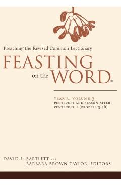 Feasting on the Word: Year A, Volume 3: Pentecost and Season After Pentecost 1 (Propers 3-16) - David L. Bartlett