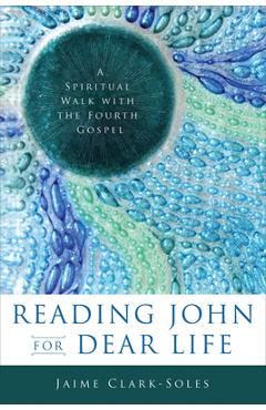 Reading John for Dear Life - Jaime Clark-soles