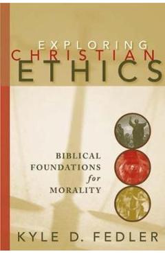 Exploring Christian Ethics: Biblical Foundations for Morality