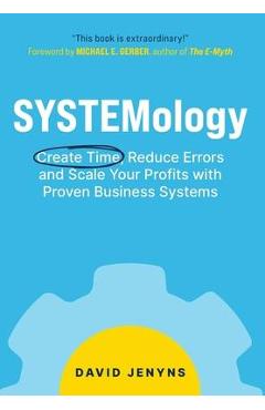 SYSTEMology: Create time, reduce errors and scale your profits with proven business systems - David Jenyns