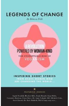 Legends of Change: The unstoppable rise of veganism - Rebecca Frith