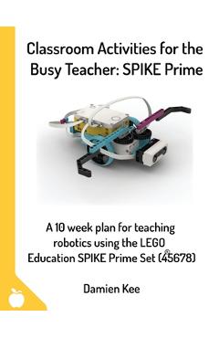 Classroom Activities for the Busy Teacher: SPIKE Prime - Damien Kee