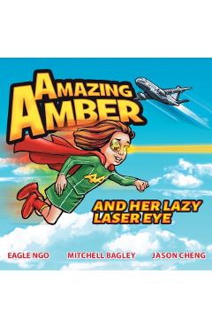 Amazing Amber: and Her Lazy Laser Eye - Eagle Ngo