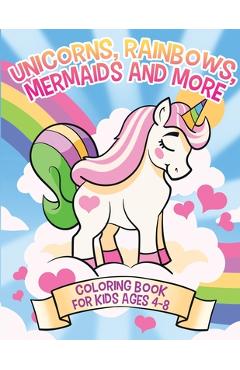 Unicorns, Rainbows, Mermaids and More: Coloring Book for Kids Ages 4-8 - Janelle Mcguinness