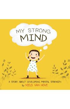 My Strong Mind: A story about developing Mental Strength - Niels Van Hove