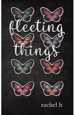 Fleeting Things - Rachel H