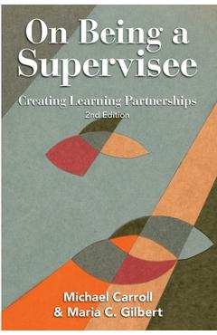 On Being a Supervisee: Creating Learning Partnerships - Michael Carroll